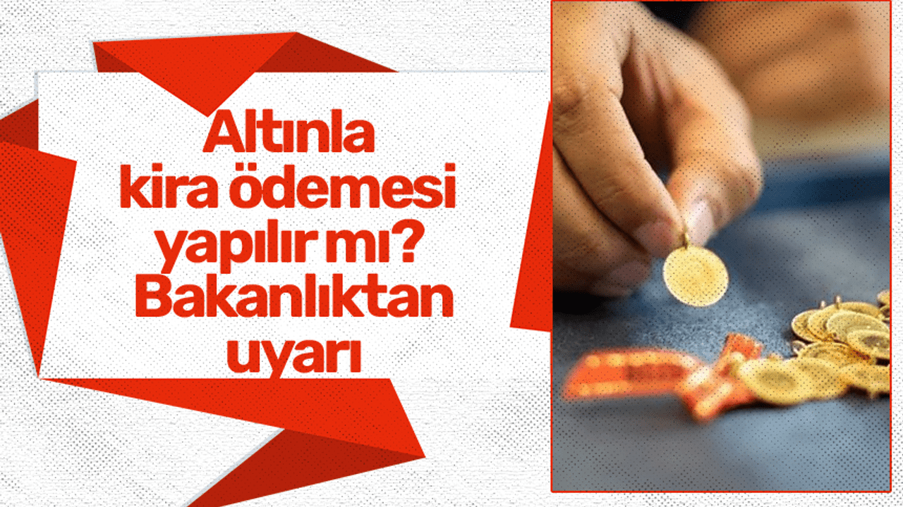 Kirada Altın Kullanımı Yasak: Bakanlık Uyarıyor!