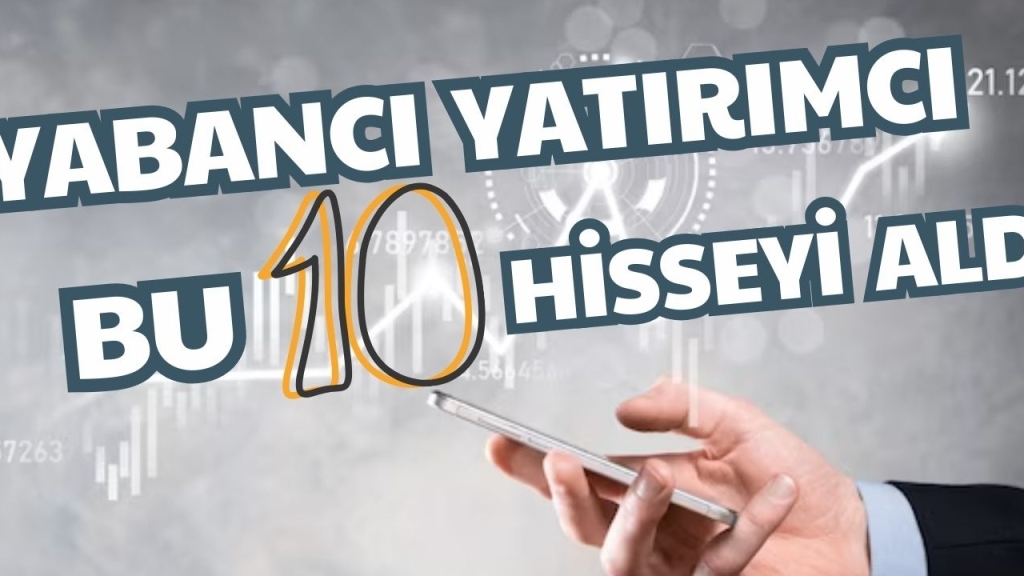 Yabancı İlgisi 10 Hissede Artış ve Düşüş Gösterdi