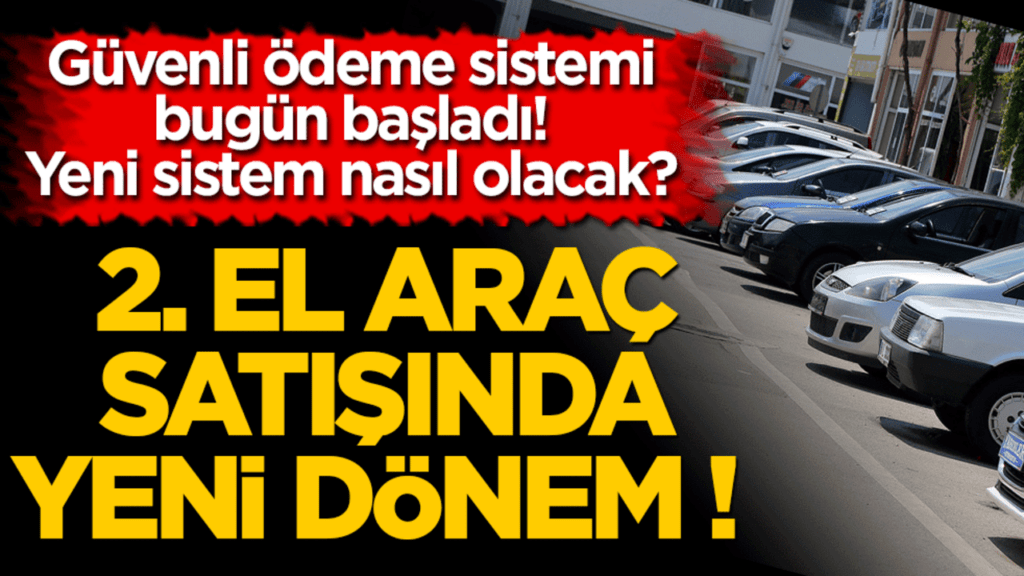 İkinci El Araç Satışında Devrim: Güvenli Ödeme Sistemi Başladı! 5 Önemli Detay