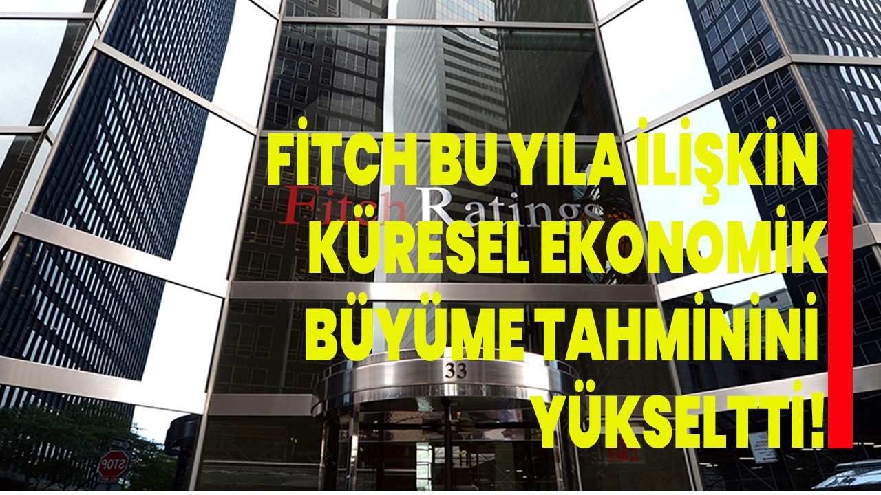 Fitch Küresel Büyüme Tahminini Yükseltti: 2023'te %2.7 Büyüme Bekleniyor