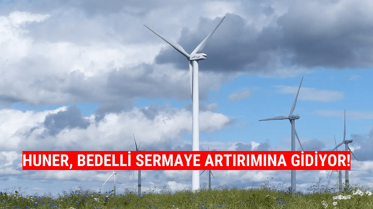 HUNER'de 0 Bedelsiz Sermaye Potansiyeli: Şirketin Özkaynakları 3,6 Milyar TL'ye Ulaştı