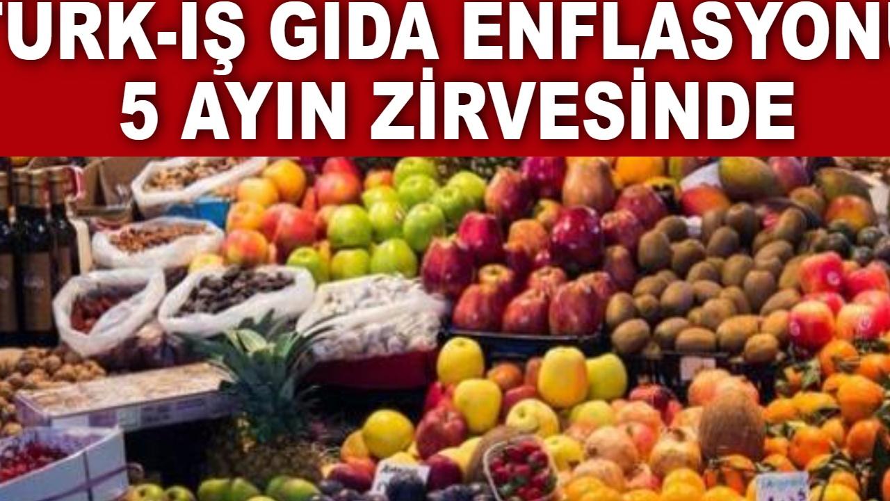 Gıda Enflasyonu 5 Ayın Zirvesinde: Türk-İş'in Açlık Sınırı 20 Bin Lirayı Geçti