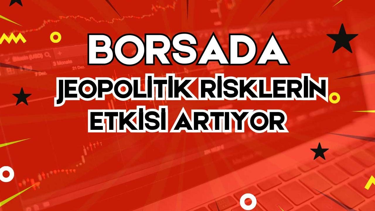 BIST 100 Endeksi Jeopolitik Risklerle 3 Günde %3,3 Düştü: Teminat Çağrıları 594 Milyar TL'ye Çıktı