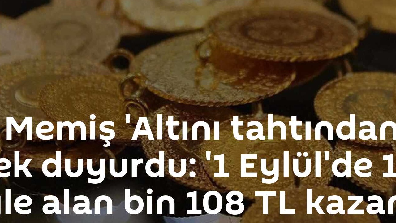 1 Eylül'de 10.000 TL'ye Altın Alanlar 1.108 TL Kazandı! Tahmin Edemediğiniz Getiri