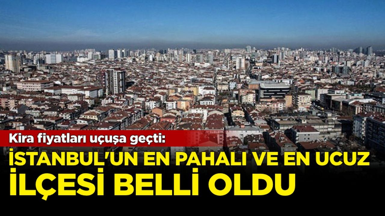 İstanbul'da En Ucuz ve En Pahalı Kira Fiyatları Ortaya Çıktı: 2023 Verileri!