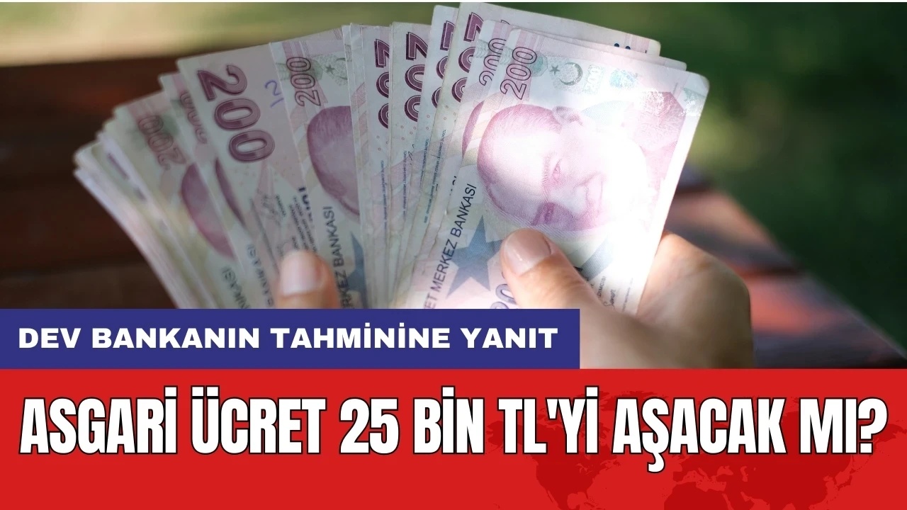 25 Bin TL'nin Üzerinde! Asgari Ücret İçin Dev Bankanın 'Yüzde 30' Tahmini ve Geçmişten Gelen Uyarılar