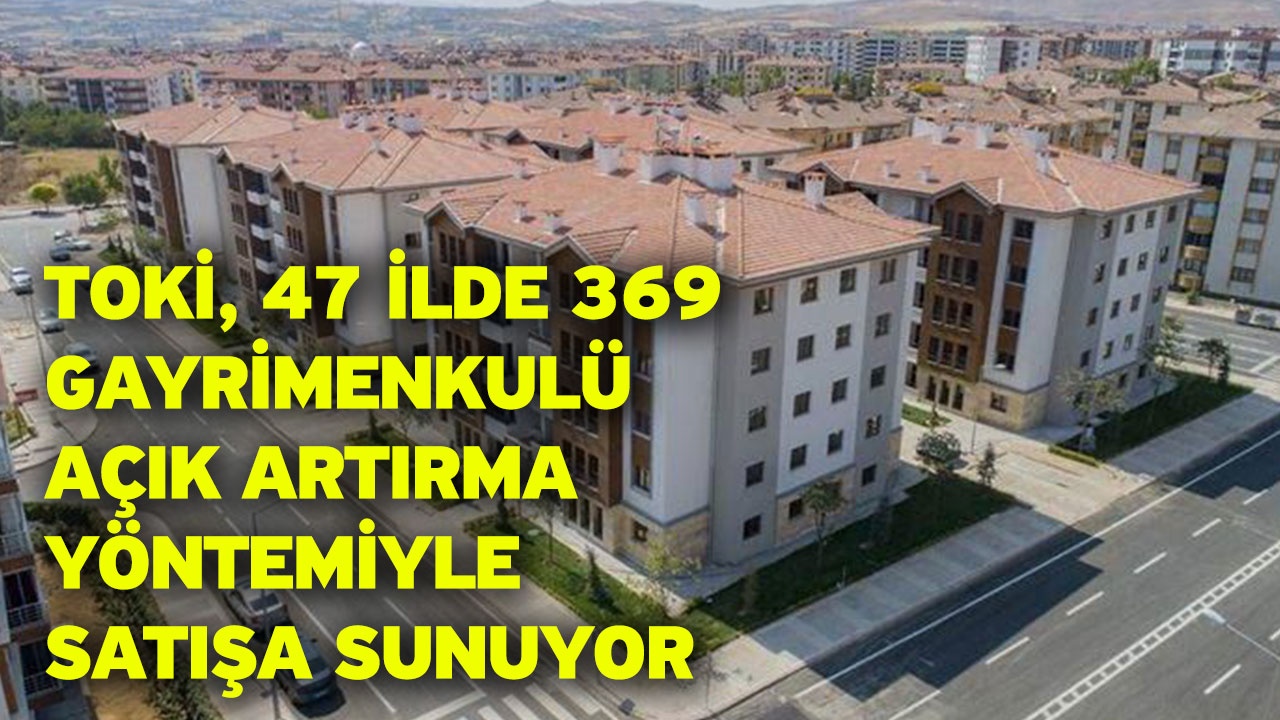 TOKİ'den 47 İlde 369 Konut Satışı: Başvurular Online!