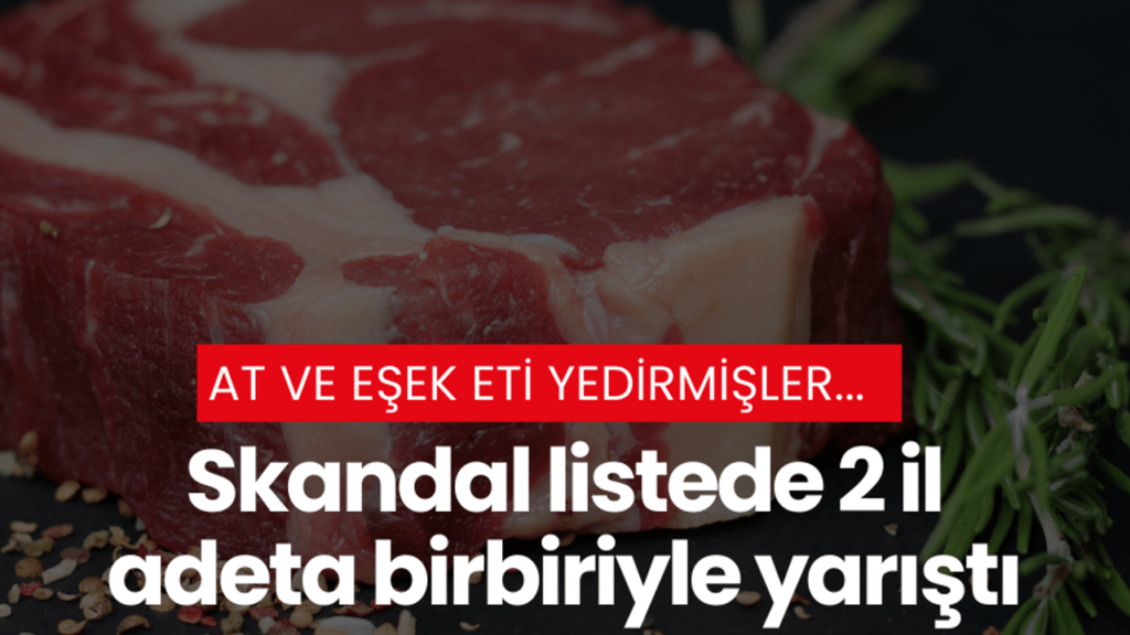 2 İlde At ve Eşek Eti Skandalı: İşte O Şehirler!