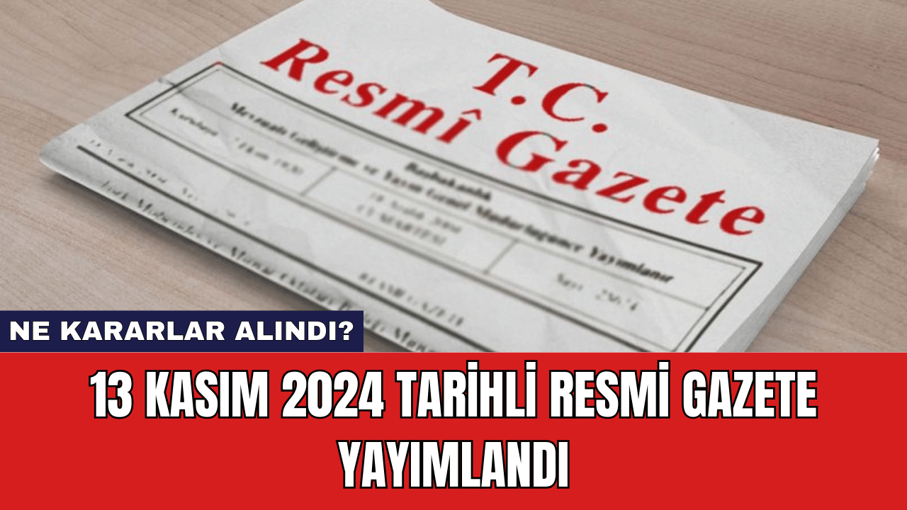 28 Kasım 2024 Resmi Gazete: 11 Yeni Karar Yayımlandı