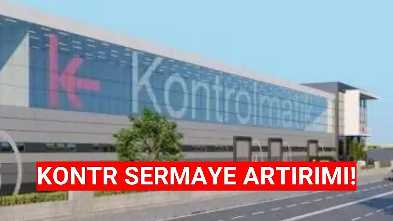 Kontrolmatik 2.2 Milyar TL'lik Sermaye Artırımı Açıkladı