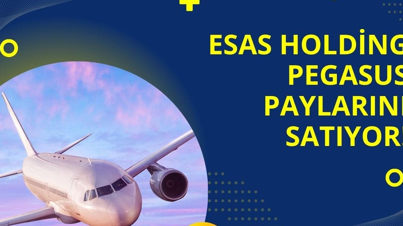 Esas Holding 19,2 Milyon Pegasus Hissesi Sattı