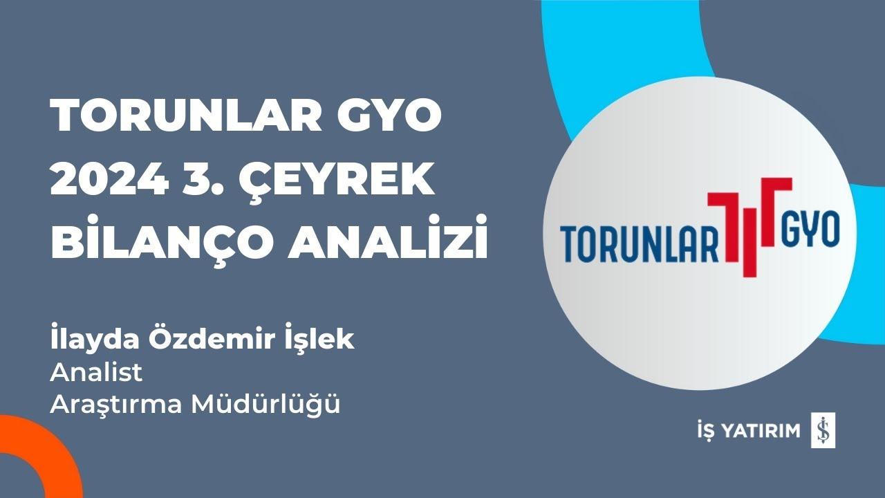 Torunlar GYO (TRGYO) 2024 3. Çeyrek Bilanço Analizi