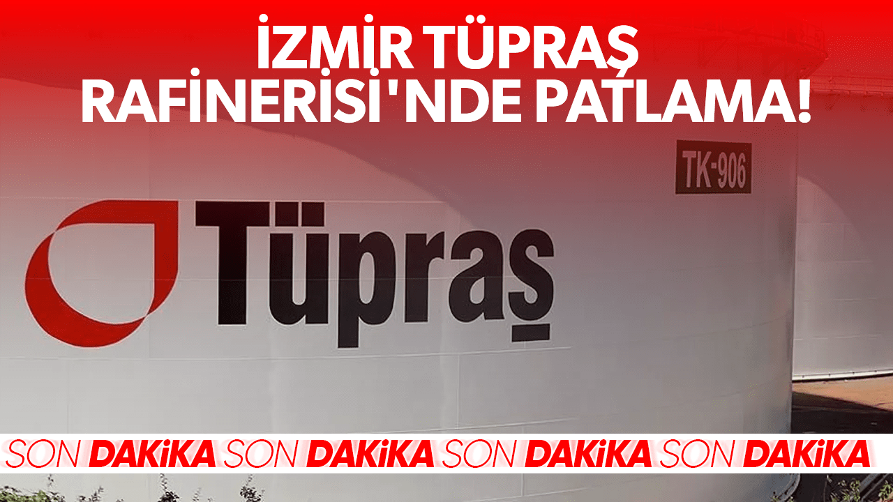 Son Dakika: Tüpraş İzmir Rafinerisinde Patlama