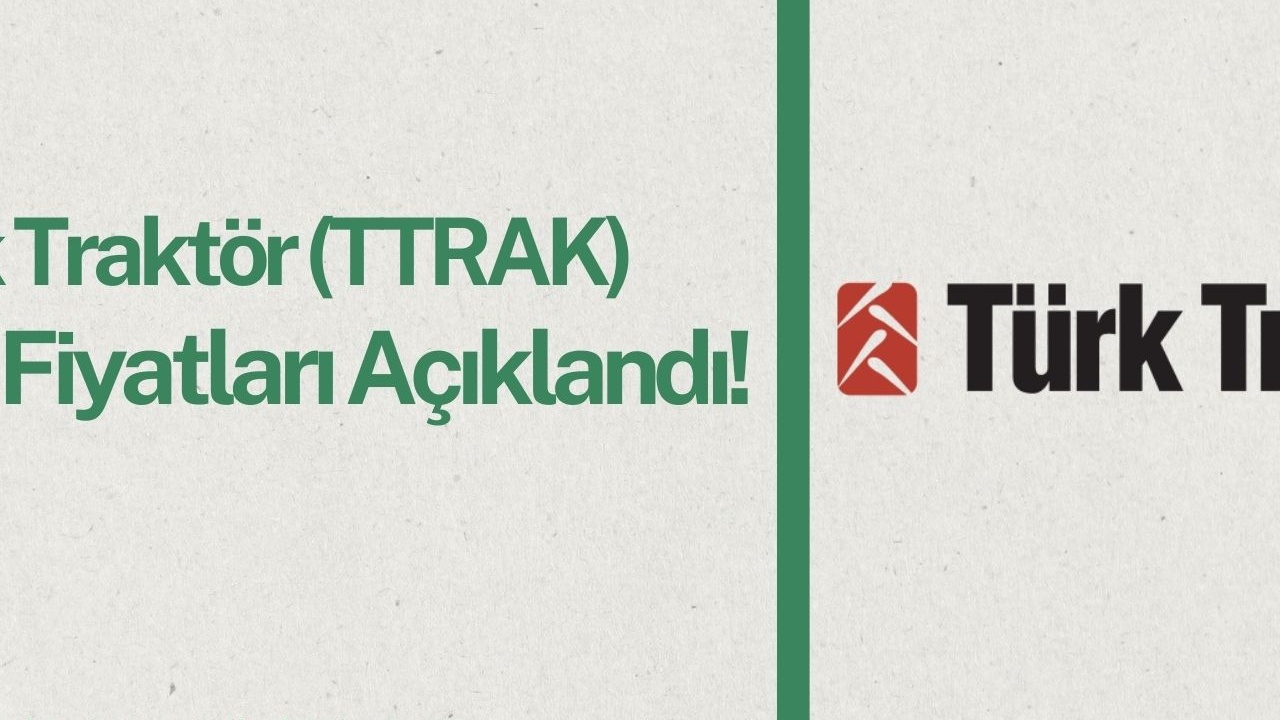 11 Kurum Türk Traktör (TTRAK) İçin 2025 Hedef Fiyatını Açıkladı!