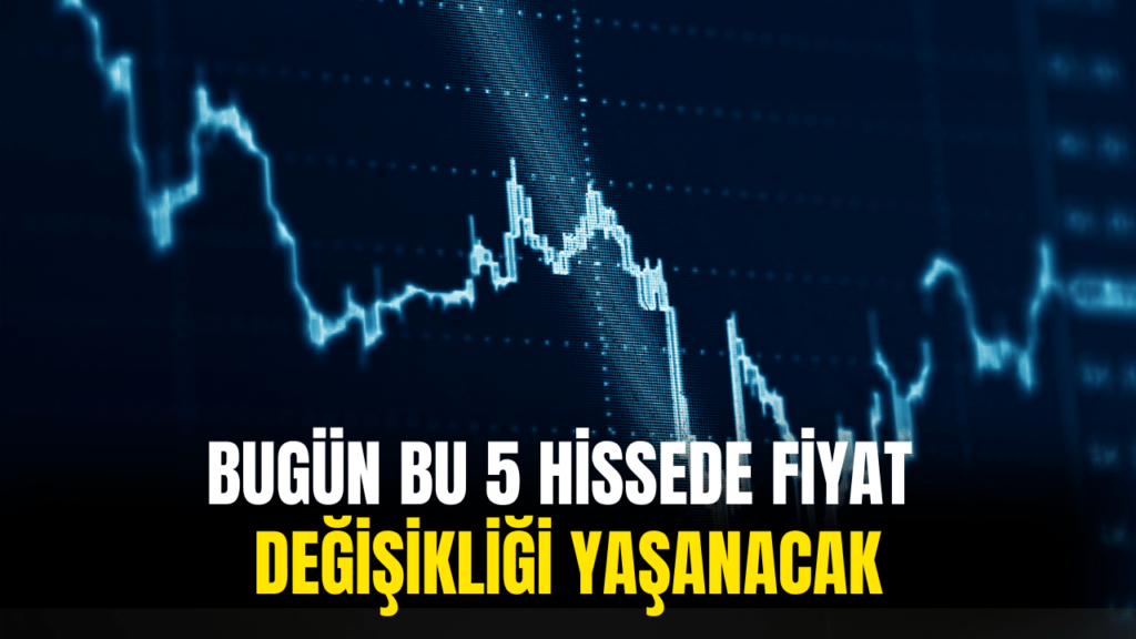 5 Hissede Fiyat Düzeltmesi: İşte Detaylar