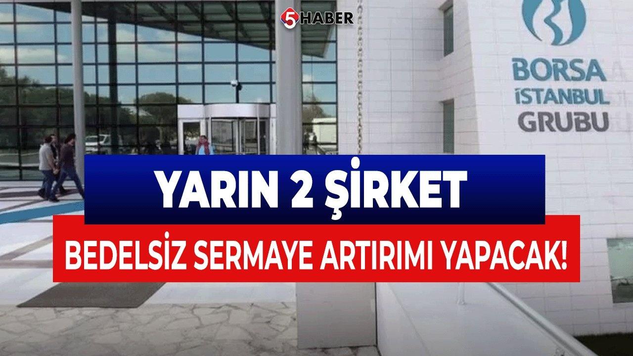 2 Şirket Yarın Bedelsiz Sermaye Artırımı Yapacak