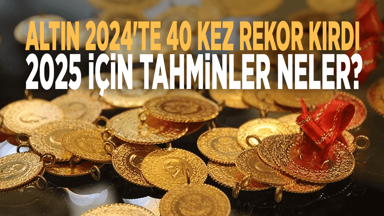 Altın Fiyatları 2024'te 40 Rekor Kırdı: 2025 Yılında Neler Bekleniyor?