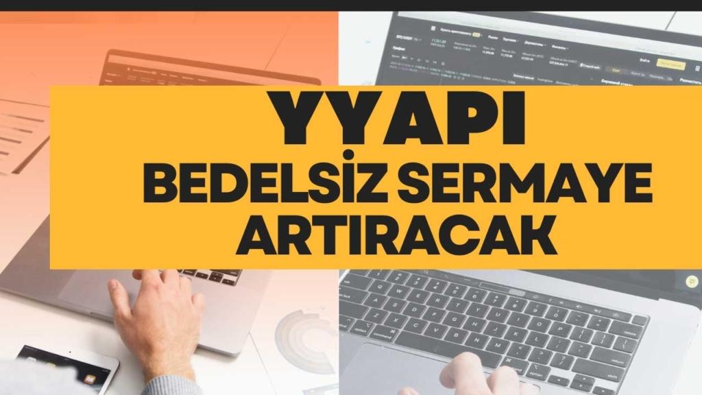 YYAPI, Sermayesini 2 Katına Çıkarıyor!